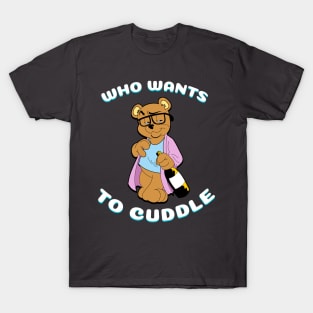 Who Wants To Cuddle Tee T-Shirt